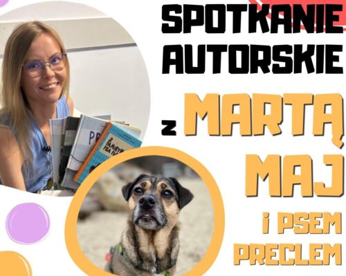 „Spotkanie autorskie z Martą Maj oraz jej wyjątkowym towarzyszem – psem Preclem” – zaproszenie