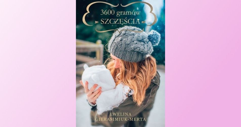 You are currently viewing 3600 gramów szczęścia |  Ewelina Gierasimiuk-Merta