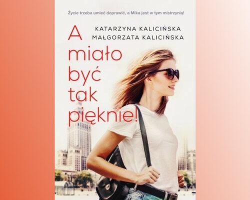 A miało być tak pięknie | Katarzyna Kalicińska, Małgorzata Kalicińska