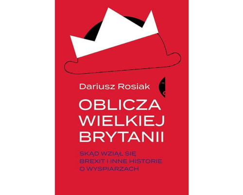 Oblicza Wielkiej Brytanii. Skąd wziął się brexit i inne historie o wyspiarzach –  Dariusz Rosiak