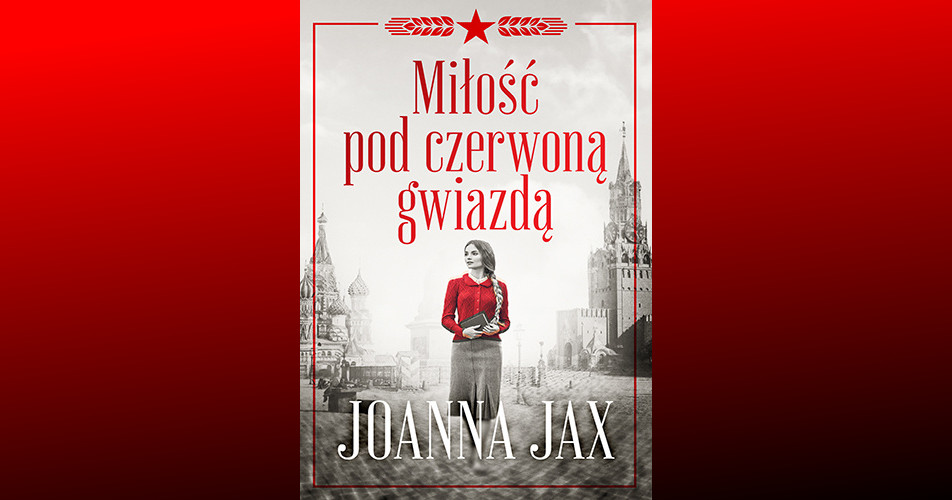 You are currently viewing Miłość pod czerwoną gwiazdą | Joanna Jax