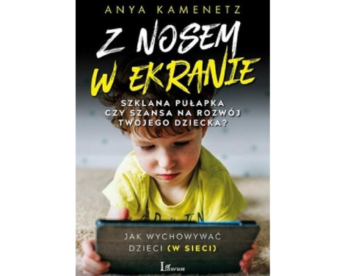 Z nosem w ekranie. Szklana pułapka czy szansa na rozwój twojego dziecka?