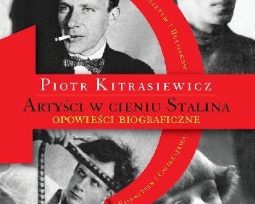 Artyści w cieniu Stalina. Opowieści biograficzne. Eisenstein, Cwietajewa, Mandelsztam, Bułhakow