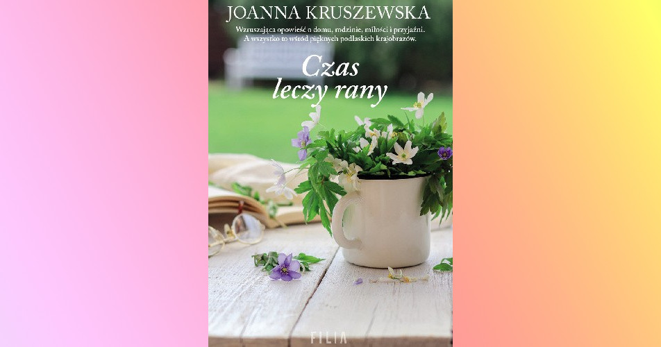 You are currently viewing Czas leczy rany | Joanna Kruszewska