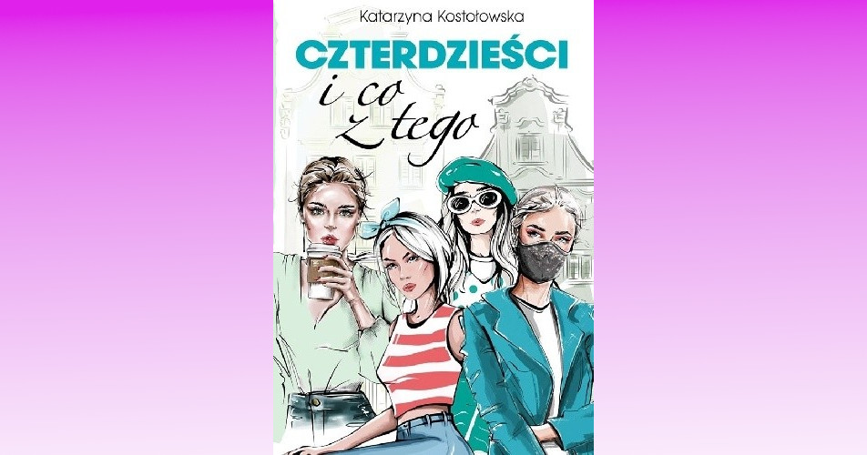 You are currently viewing Czterdzieści i co z tego | Katarzyna Kostołowska