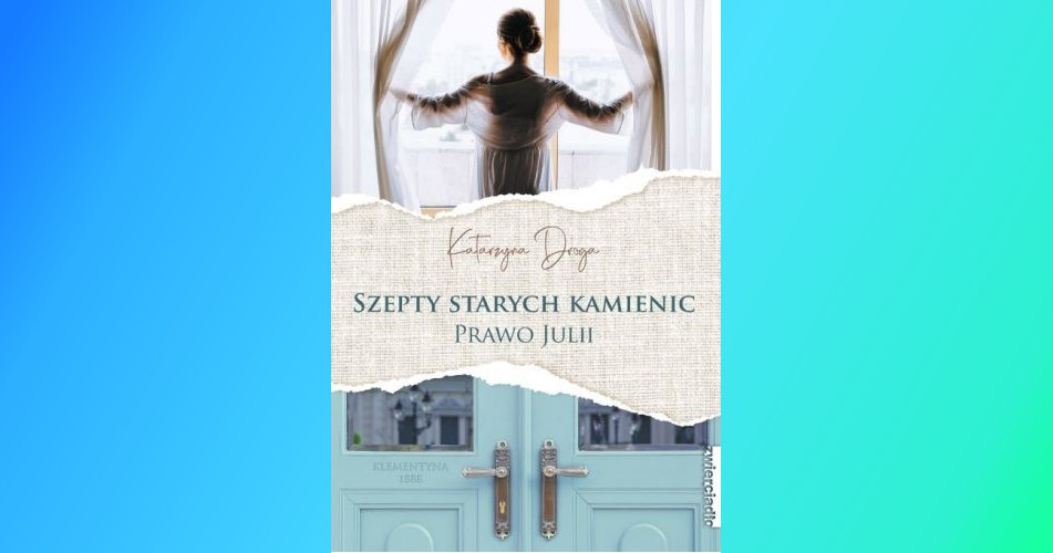 You are currently viewing Szepty starych kamienic. Prawo Julii | Katarzyna Droga