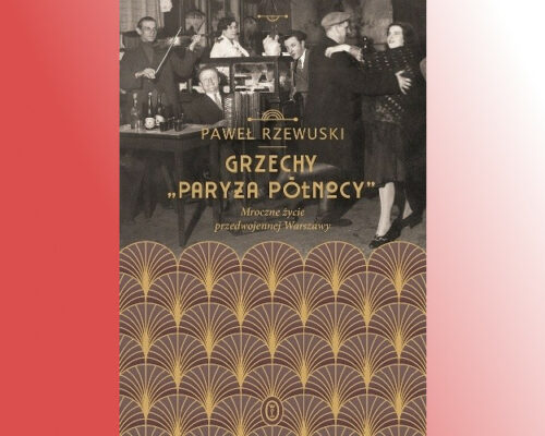 Grzechy „Paryża Północy”. Mroczne życie przedwojennej Warszawy – Paweł Rzewuski