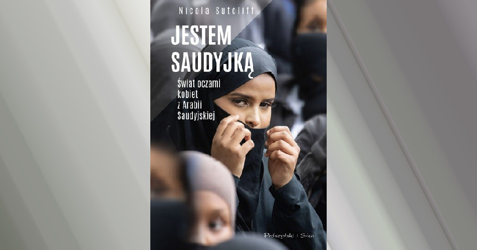 You are currently viewing Jestem Saudyjką. Świat oczami kobiet z Arabii Saudyjskiej | Nicola Sutcliff