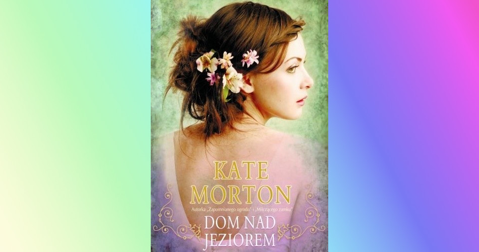 You are currently viewing Dom nad jeziorem | Kate Morton