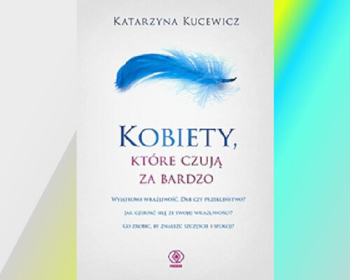 Kobiety, które czują za bardzo | Katarzyna Kucewicz