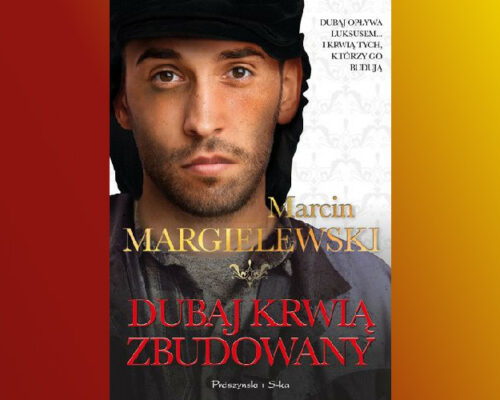 Dubaj krwią zbudowany | Marcin Margielewski
