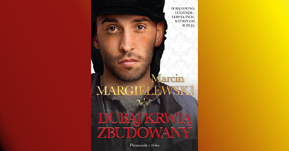 You are currently viewing Dubaj krwią zbudowany | Marcin Margielewski