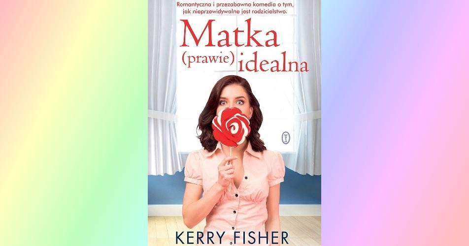 You are currently viewing Matka (prawie) idealna | Kerry Fisher