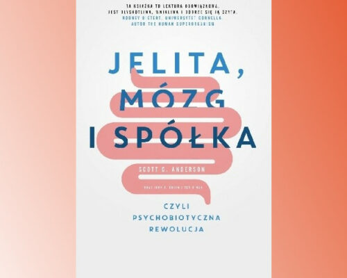 Jelita, mózg i spółka, czyli psychobiotyczna rewolucja | Scott C. Anderson, John F. Cryan  i inni
