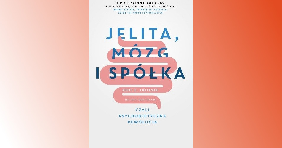 You are currently viewing Jelita, mózg i spółka, czyli psychobiotyczna rewolucja | Scott C. Anderson, John F. Cryan  i inni
