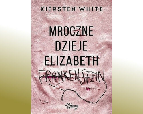 Mroczne dzieje Elizabeth Frankenstein –  Kiersten White