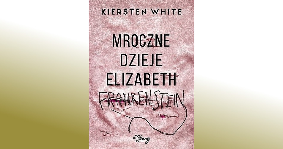 You are currently viewing Mroczne dzieje Elizabeth Frankenstein –  Kiersten White