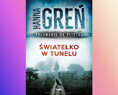 Światełko w tunelu | Hanna Greń