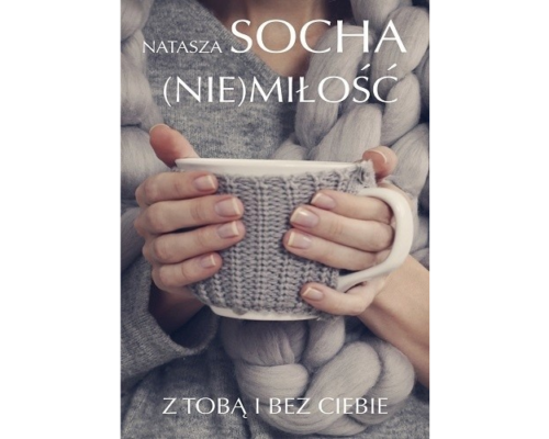 (Nie)miłość. Z tobą i bez ciebie