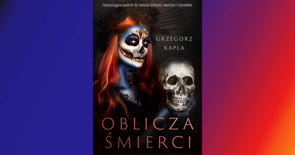 You are currently viewing Oblicza śmierci | Grzegorz Kapla