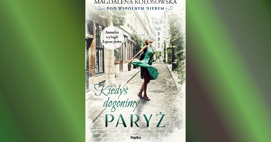 You are currently viewing Kiedyś dogonimy Paryż | Magdalena Kołosowska