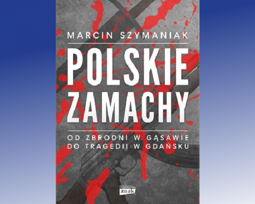 Polskie zamachy – Marcin Szymaniak