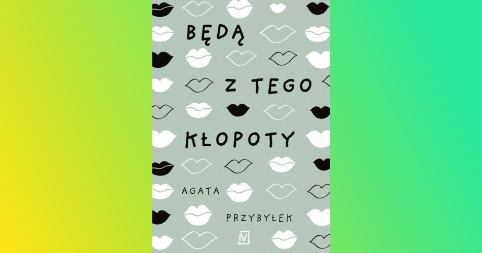 You are currently viewing Będą z tego kłopoty |  Agata Przybyłek