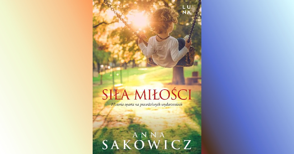 You are currently viewing Siła miłości | Anna Sakowicz