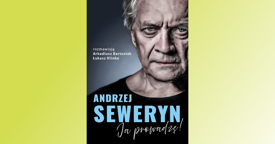 You are currently viewing Andrzej Seweryn. Ja prowadzę – Arkadiusz Bartosiak, Łukasz Klinke