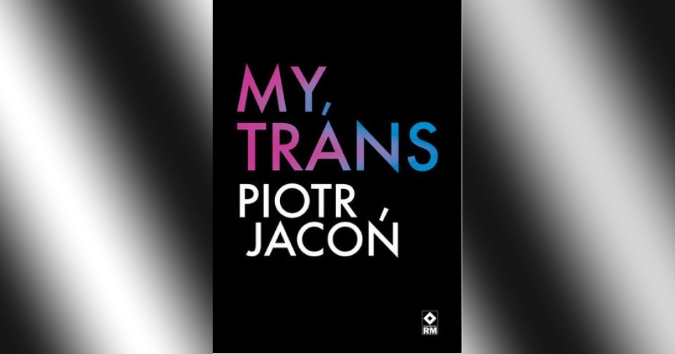 You are currently viewing My, trans | Piotr Jacoń