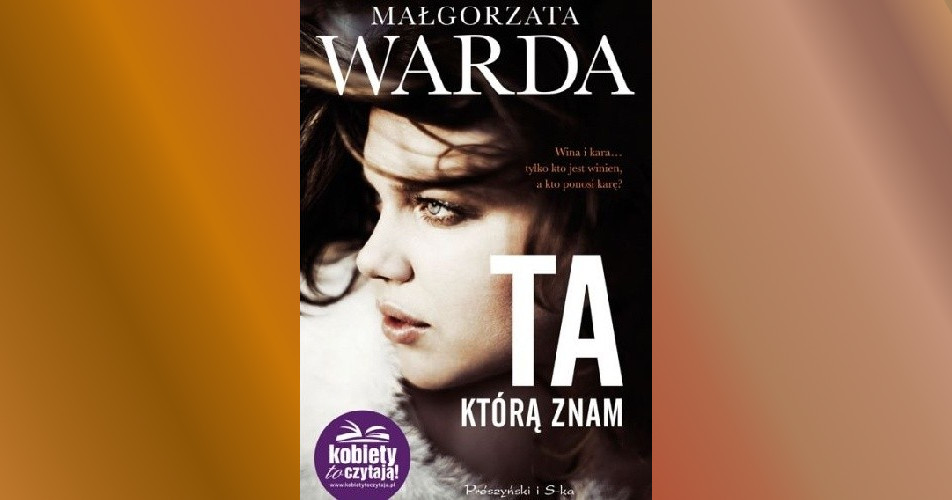You are currently viewing Ta, którą znam | Małgorzata Warda