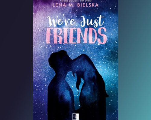 We’re Just Friends | Lena M. Bielska