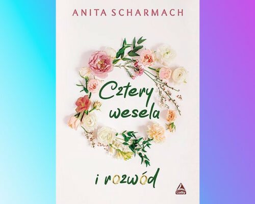 Cztery wesela i rozwód | Anita Scharmach