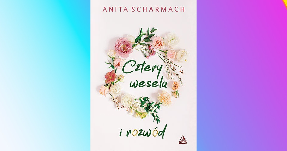 You are currently viewing Cztery wesela i rozwód | Anita Scharmach