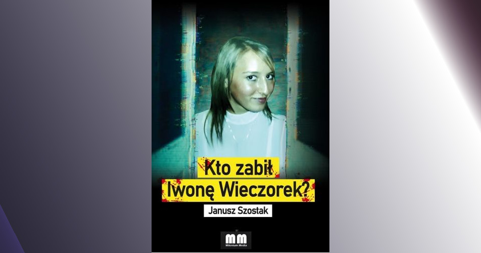 You are currently viewing Kto zabił Iwonę Wieczorek? | Janusz Szostak