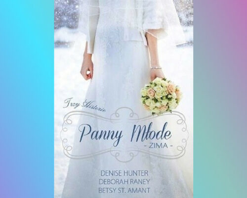 Panny młode. Zima | Denise Hunter, Deborah Raney , Betsy St. Amant