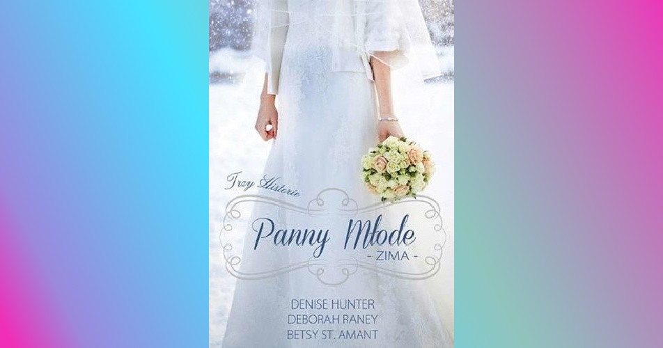 You are currently viewing Panny młode. Zima | Denise Hunter, Deborah Raney , Betsy St. Amant
